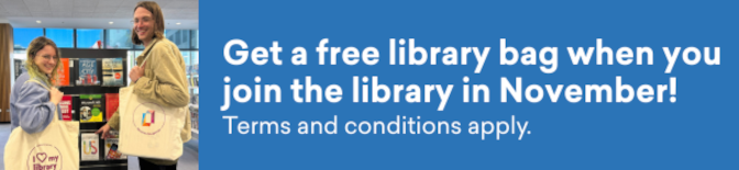 Get a free library bag when you join the library in November. Terms and conditions apply.