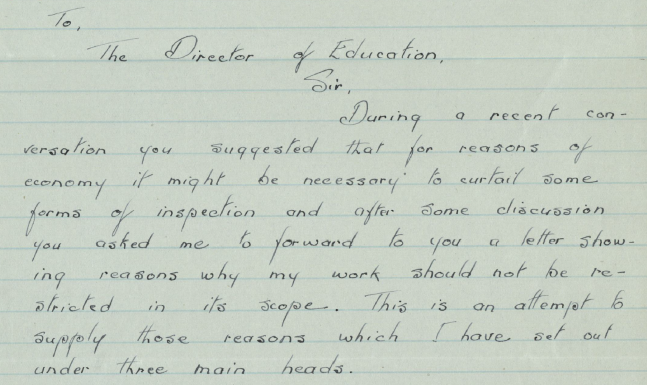 Part of a handwritten letter. Text reads: "To, the director of education, sire, during a recent conversation you suggested that for reasons of economy it might be necessary to curtail some forms of inspection and after some discussion you asked me to forward to you a letter showing reasons why my work should not be restricted in its scope. This is an attempt to supply those reasons which I have set out under the main heads”