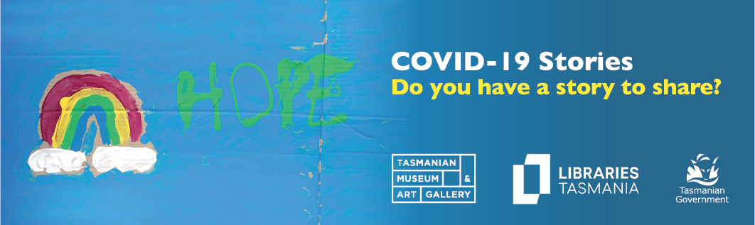 A painted rainbow cloud next to the word "Hope". Text to the right reads: "Covid-19 Stories do you have a story to share?" Bottom right: 3 logos. Tasmanian Museum and art gallery. Libraries Tasmania. Tasmanian government